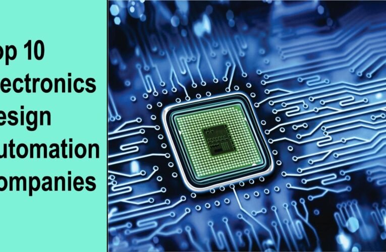 A Deep Dive into the Top 10 Electronics Design Automation Companies