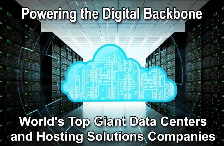 Powering the Digital Backbone: World’s Top Giant Data Centers and Hosting Solutions Companies